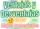 Ventajas y Desventajas de los Mapas Conceptuales